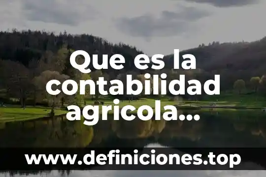 Para que es el seguro agricola 6 Que es la contabilidad agricola vegetal