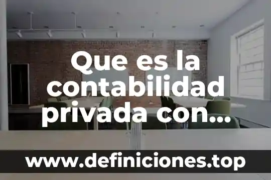 Que es simples y ejemplos 6 Que es la contabilidad privada con palabras simples