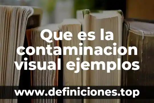 Que es la contaminacion visual ejemplos