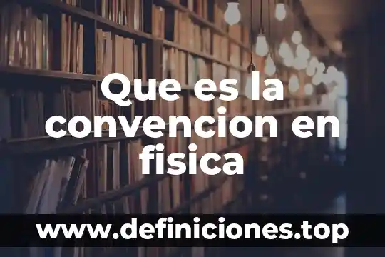Que es la convencion nacional hacendaria 5 Que es la convencion en fisica