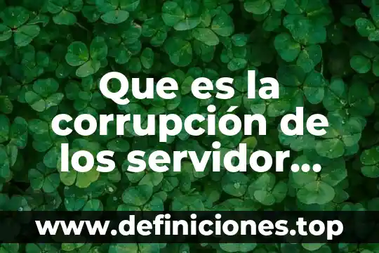 Que es la corrupción de los servidor publico