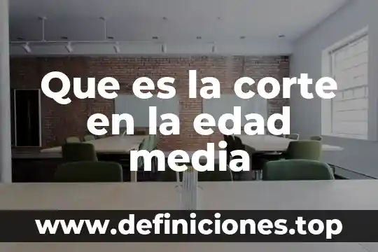 Que es la accion en una obra dramática 6 Que es la corte en la edad media
