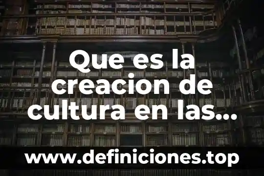 Que es una institucion relacionada con la comunicacion 4 Que es la creacion de cultura en las empresas