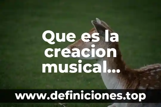 Qué es un telonero musical 6 Que es la creacion musical definicion