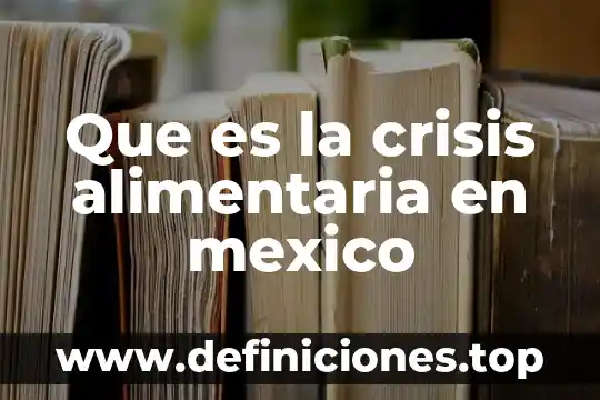 Que es una microbiologia campo de la industria alimentaria 5 Que es la crisis alimentaria en mexico