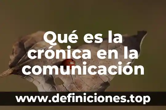 Que es el top trends comunicación 6 Qué es la crónica en la comunicación