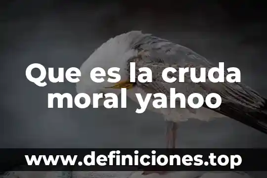 Que es la cruda moral yahoo