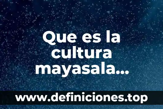 Qué es maquinar significado 8 Que es la cultura mayasala cultura amya