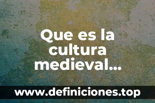 Que es la cultura medieval española