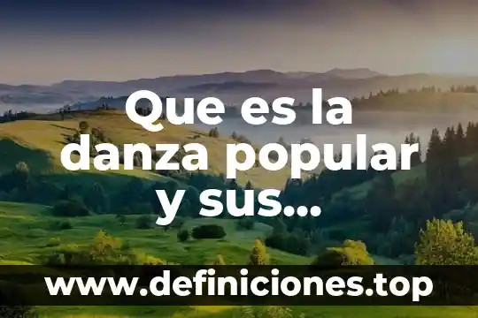 Que es la danza popular y sus caracteristicas