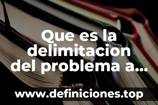Que es un problema multiplicativo 6 Que es la delimitacion del problema a resolver