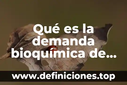 Bioquimica que es un acido 5 Qué es la demanda bioquímica de oxígeno en el agua