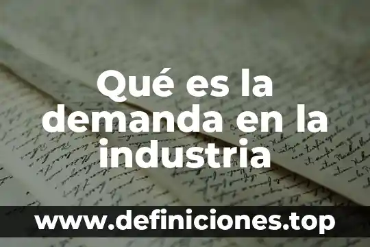 Industria penitenciaria que es 3 Qué es la demanda en la industria