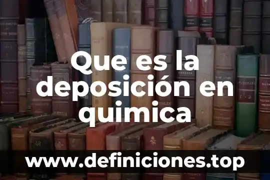 Dieliter quimica que es 5 Que es la deposición en quimica
