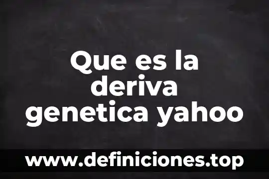 Que es la deriva genetica yahoo