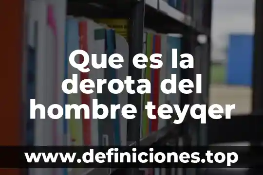 Que es la derota del hombre teyqer