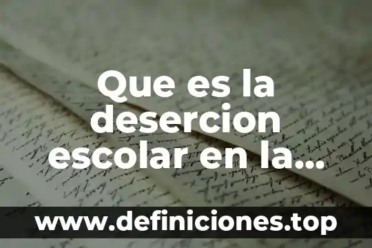 Qué es hombre superior 4 Que es la desercion escolar en la educacion media superior