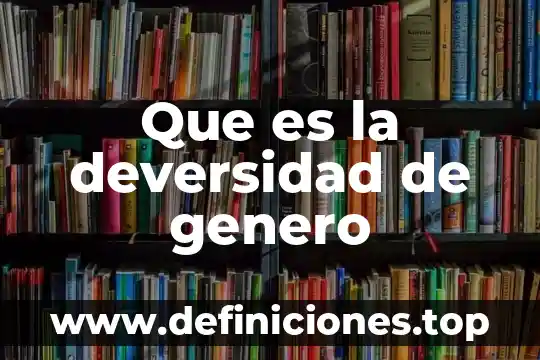 Que es constancia de genero 6 Que es la deversidad de genero