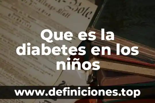 Que es la diabetes en los niños