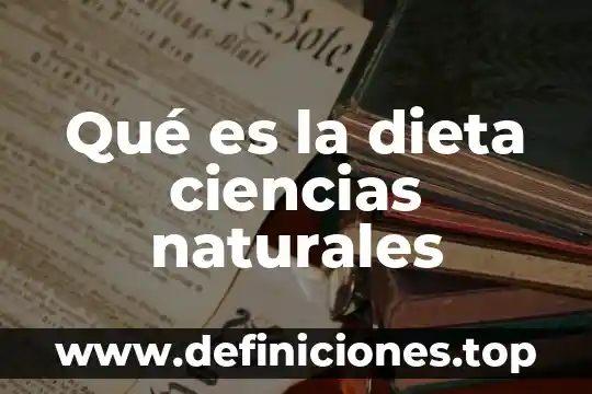 Qué es la dieta ciencias naturales