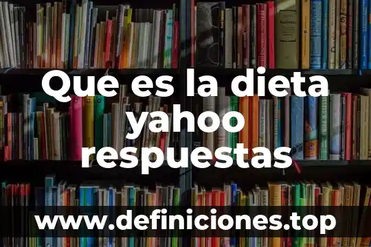 Que es la dieta yahoo respuestas