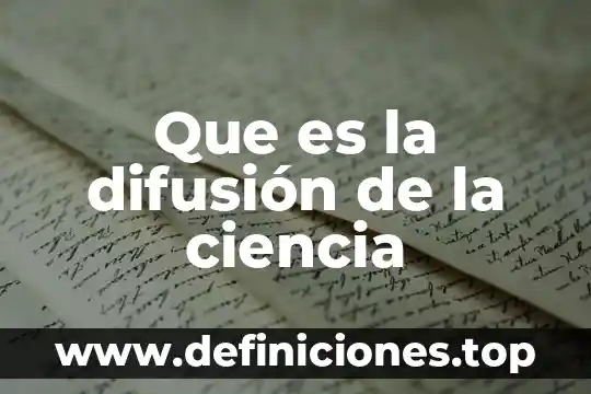 Que es la difusion practica ambiental 5 Que es la difusión de la ciencia