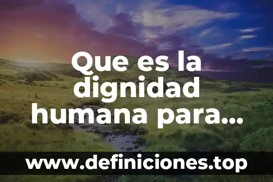 Que es la insulina humana soluble 5 Que es la dignidad humana para el mujeres
