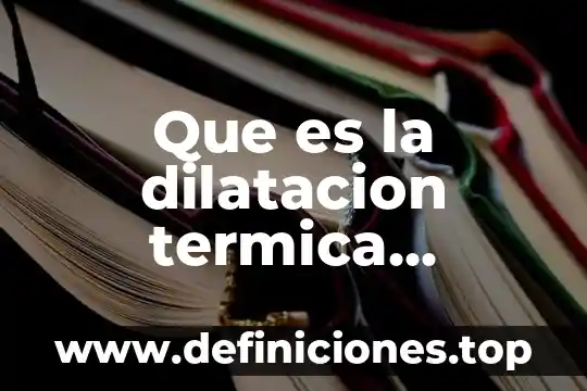 Que es la dilatacion termica volumetrica ejemplos
