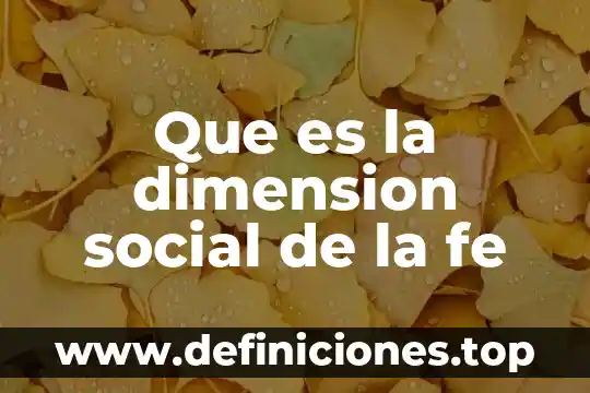 Que es la dimension etico axiologica configuradora de sujetos sociales 7 Que es la dimension social de la fe