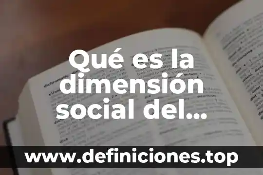 Que es responsabilidad social a nivel nacional 8 Qué es la dimensión social del hombre