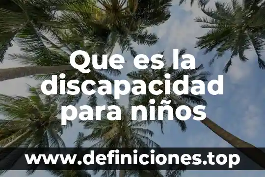 Que es la discapacidad para niños