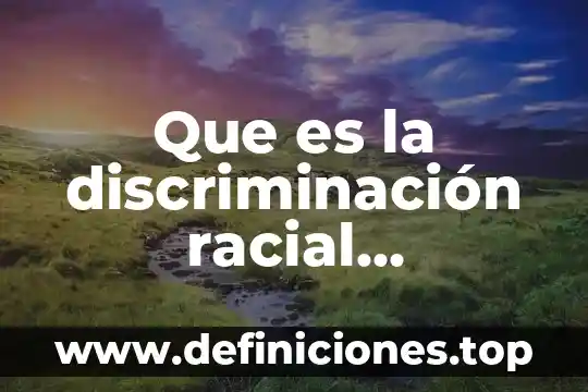Que es la discriminación racial definicion
