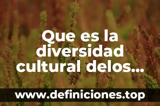 Que es el context cultural 7 Que es la diversidad cultural delos pueblos hispanohablantes