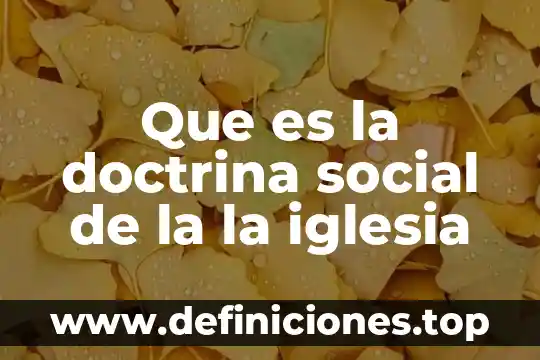 Que es la doctrina social de la la iglesia