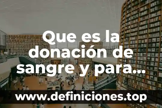 Que es una donacion mexico 7 Que es la donación de sangre y para que sirve