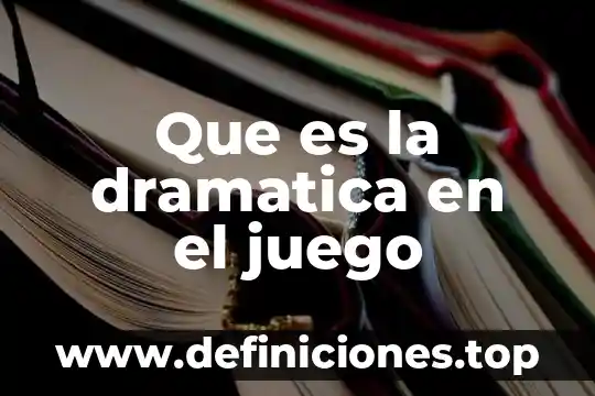 Que es una tabla de dos columnas 6 Que es la dramatica en el juego