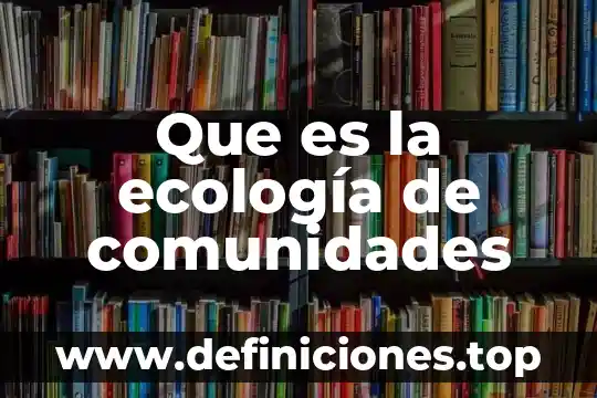 Comunidades expulsoras que es 4 Que es la ecología de comunidades