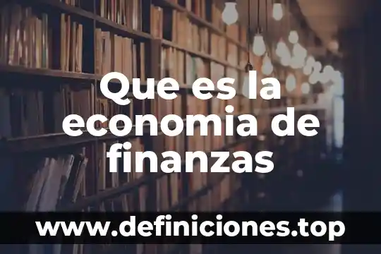 Que es una administracion de finanzas 6 Que es la economia de finanzas