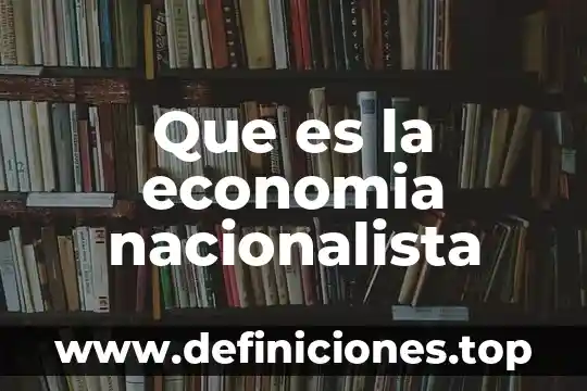 Que es la economia nacionalista