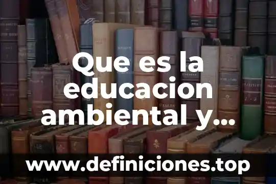 Sindicato de la educación que es 7 Que es la educacion ambiental y ejemplos