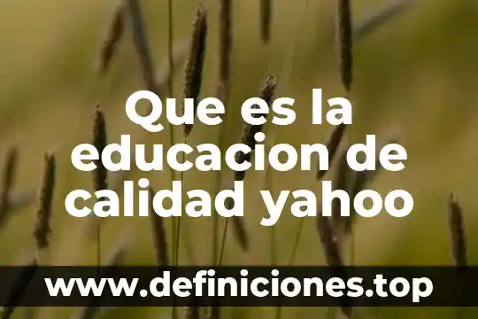 Que es planificar en educación 3 Que es la educacion de calidad yahoo