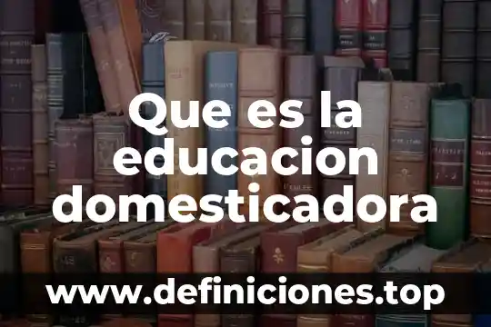 En educacion fisica que es condencioin fisica 7 Que es la educacion domesticadora