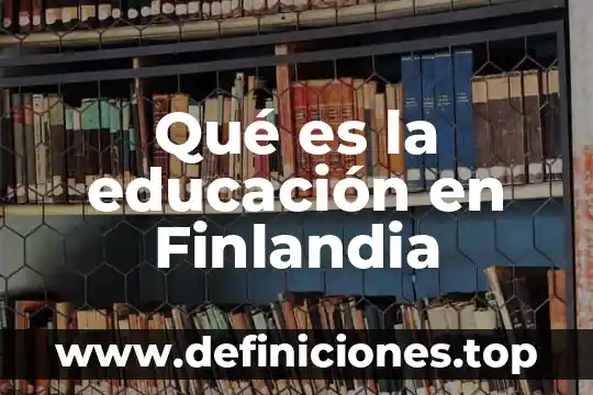 Qué es saber tradicional 4 Qué es la educación en Finlandia