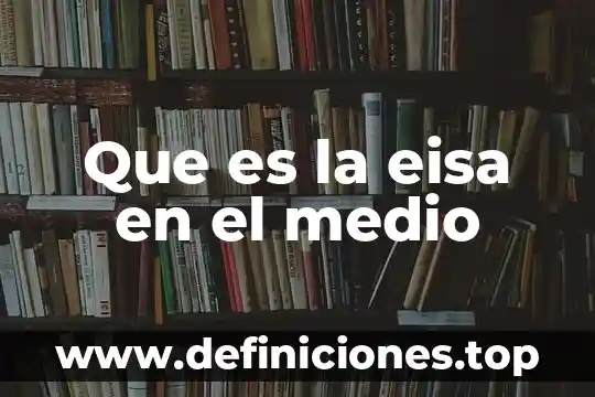 Qué es un medio salino 8 Que es la eisa en el medio