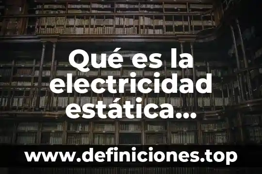 Qué es el marco para la inversión definición 8 Qué es la electricidad estática definición