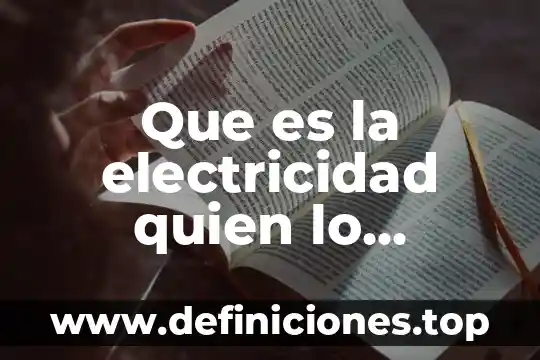 Fr que es en electricidad 3 Que es la electricidad quien lo descubrio