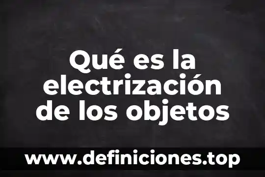 Que es la longitud en los objetos 3 Qué es la electrización de los objetos