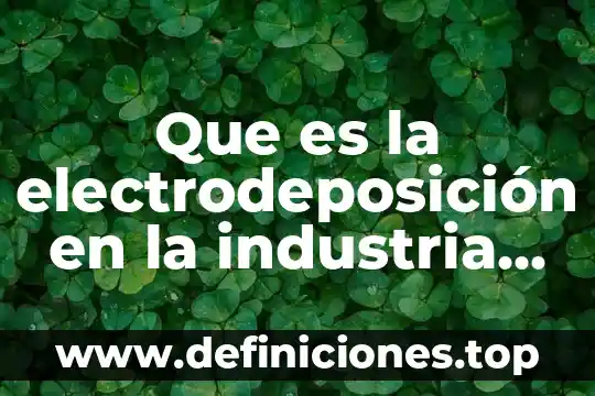 Que es la electrodeposición en la industria automotriz