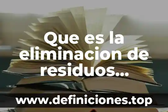 Que es la eliminacion de residuos solidos