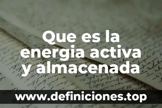 Que es la energia activa y almacenada
